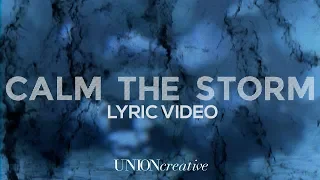 "Calm the Storm" Lyric Video | UNION Creative