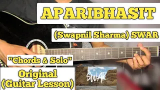 APARIBHASIT - Swapnil Sharma | Guitar Lesson | Chords & Solo | With Tab | (Swar)