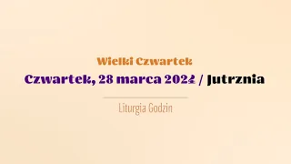 #Jutrznia | 28 marca 2024 | Wielki Czwartek