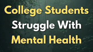 College Students Struggle With Mental Health - How To Improve Your Own Mental Health