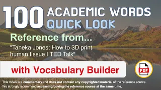 100 Academic Words Quick Look Ref from "Taneka Jones: How to 3D print human tissue | TED Talk"