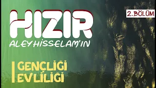 Hızır Aleyhisselamın Hayatı 2  Bölüm | Gençliği, Evliliği | Hüseyin Oruç