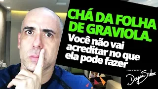 CHÁ DA FOLHA DE GRAVIOLA. VOCÊ NÃO VAI ACREDITAR NO QUE ELE PODE FAZER | Dr Dayan Siebra