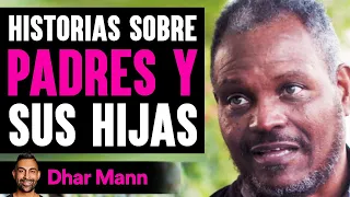 Historias Sobre PADRES Y Sus Hijas | Dhar Mann