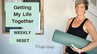 Weekly Reset Mind, Body & Soul | How I Get My Life Together | Mindful Living