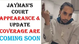 JAYMAN'S COURT APPEARANCE & UPDATE COVERAGE ARE COMING SOON WITH THE FULL READING OF THE COURT PAPER