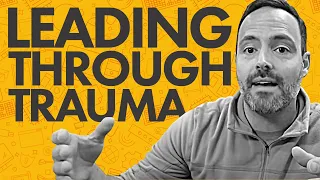 Leadership Lessons | Leading Through Trauma