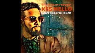 Kes ft Split Heart Sound -  Hello (CANT BELIEVE REMIX)