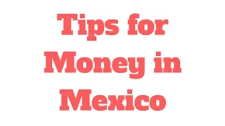 Tips for Money in Mexico // 90 Second Know How - Travel Tips and Tricks