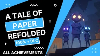 A Tale of Paper: Refolded 100% Walkthrough Guide - Full Game including DLC  - All Achievements