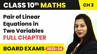 Pair of Linear Equations in Two Variables - Full Chapter Explanation | Class 10 Maths Ch 3 (2022-23)