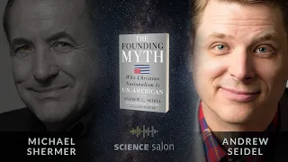 Michael Shermer with Andrew Seidel — Why Christian Nationalism is Un-American (SCIENCE SALON # 73)