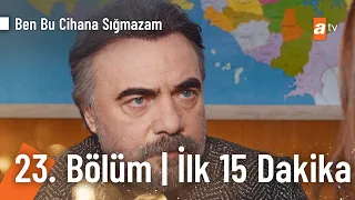 Ben Bu Cihana Sığmazam 23. Bölüm | İlk 15 Dakika