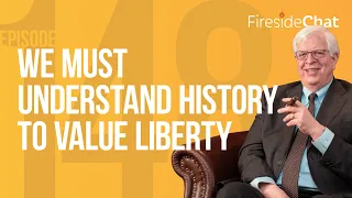 Fireside Chat Ep. 148 — We Must Understand History To Value Liberty | Fireside Chat