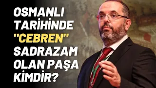 Osmanlı Tarihinde "Cebren" Sadrazam Olan Paşa Kimdir?