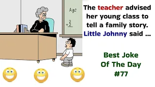 Best Joke Of The Day. 77. A teacher told her young class to ask their parents for a family story ..