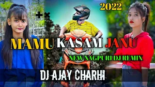 New Nagpuri Dj Song 2022 !! Mamu kasam janu !! Dj Ajay Charhi