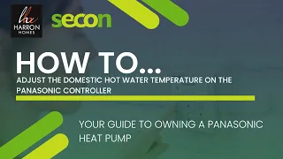 How to adjust the domestic hot water temperature on the Panasonic Heat Pump Controller.