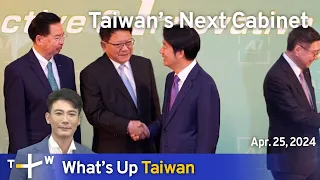 Taiwan's Next Cabinet, What's Up Taiwan – News at 20:00, April 25, 2024 | TaiwanPlus News