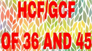 HCF of 36 and 45|GCF of 36 and 45