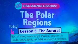 All-ages Home Ed lessons: The Polar Regions 5: The Aurora!