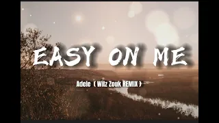 Easy on me - Adele. (Wilz Zouk REMIX)  (lyrics)