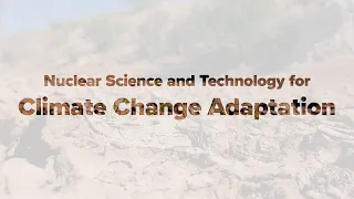 Nuclear Science and Technology for Climate Change Adaptation