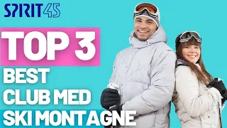 TOP 3 Best Club Med Resort - quels sont les meilleurs Club Med montagne ski ?