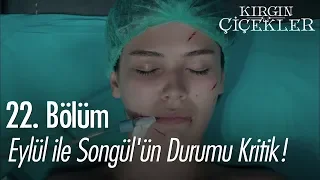 Eylül ile Songül'ün durumu kritik! - Kırgın Çiçekler 22. Bölüm