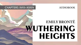 Emily Brontë — "Wuthering Heights" (audiobook) [XVIII–XXXIV]