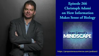 Mindscape 266 | Christoph Adami on How Information Makes Sense of Biology