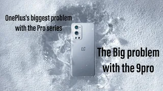 Oneplus's biggest problem with the Pro Series : The Oneplus 9 pro's biggest problem.