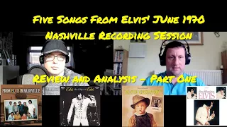Elvis Presley -  Five Songs Recorded by Elvis In Nashville 1970 - Review and Analysis - Part One