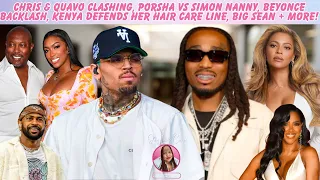 Chris & Quavo, Porsha vs Simon Nanny, Beyonce Backlash, Kenya Defends Her Brand, Big Sean + More!