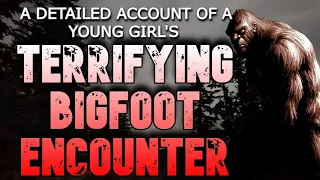 A DETAILED ACCOUNT OF A YOUNG GIRL'S TERRIFYING BIGFOOT ENCOUNTER