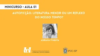 Autoficção: literatura menor ou um reflexo do nosso tempo?  - Aula 1 - Adriana Pimenta