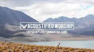 I Offer My Life - Don Moen (Samantha Sams acoustic cover)