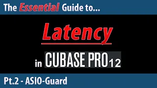 The Essential Guide to Latency in Cubase 12 (Pt.2) - ASIO-Guard