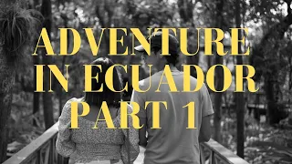 Adventure in Ecuador Part 1