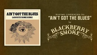 Blackberry Smoke | Ain't Got The Blues (Acoustic Home Demo)