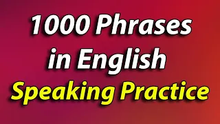 1000 English Phrases Speaking Practice - Beginner to Advanced || Over 4 hours practice