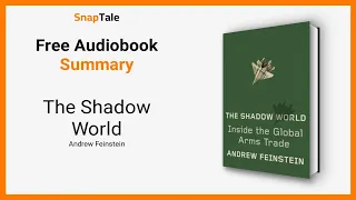 The Shadow World by Andrew Feinstein: 9 Minute Summary