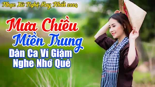 LK Mưa Chiều Miền Trung - LK Dân Ca Xứ Nghệ 2024 Nghe Nhớ Quê Muốn Về