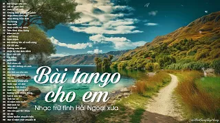 Bài Tango Cho Em - 20 Bài Nhạc Hải ngoại hay nhất nghe cả ngày không chán