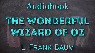 The Wonderful Wizard of Oz by L. Frank Baum - Full Audiobook