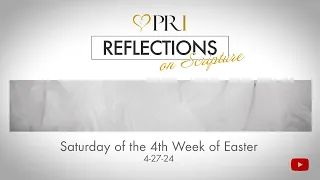 Reflections on Scripture | Saturday of the 4th Week of Easter