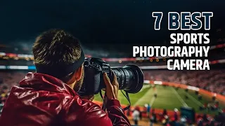 7 Best Sports Photography Camera That You Can Get In 2024