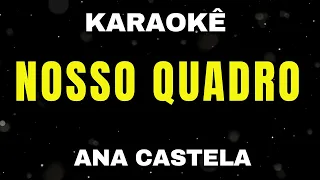 Karaokê - Nosso Quadro - Ana Castela