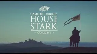 Game of Thrones: House Stark - Goodbye (Montage / Fan-Made)