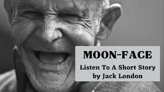 Moon Face by Jack London: English Audiobook with Text on Screen, Classic Fiction Story